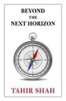 Tahir Shah - Beyond the Next Horizon