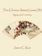 Jason C. Kuo - THE CHINESE ARTIST GROWS OLD