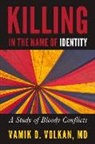 Vamik D Volkan, Vamik D. Volkan - Killing in the Name of Identity