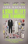 Asia Mackay - A Serial Killer's Guide to Marriage