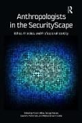 Robert Albro, George Marcus, Laura A McNamara, Monica Schoch-Spana - Anthropologists in the Securityscape Ethics, Practice, and Professional Identity