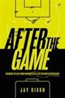Jay Dixon - After the Game