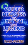 Dan Jones - Queer Heroes of Myth and Legend