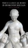 Cora Gilroy-Ware - The Classical Body in Romantic Britain