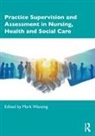 Mark Wareing, Mark Wareing, Wareing Mark - Practice Supervision and Assessment in Nursing, Health and Social Care