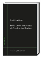 Friedrich Wallner - Ethics under the Aspect of Constructive Realism