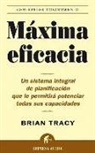 Brian Tracy - Máxima eficacia : un sistema integral de planificación que le permitirá potenciar todas sus capacidades