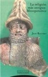 Jean Bottéro - La religión más antigua: Mesopotamia
