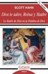 Scott Hahn - Dios te salve, reina y madre : la madre de Dios en la palabra de Dios