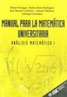Santiago Martínez, Rafael Paniagua Gómez-Álvarez, Rubén Darío Rodríguez - Manual para la matemática universitaria : análisis matemático I