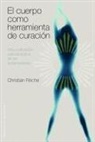 Christian Fleche, Christian Flèche - El cuerpo como herramienta de curación : descodificación psicobiológica de las enfermedades
