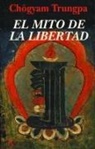 Chögyam Trungpa - El mito de la libertad y el camino de la meditación