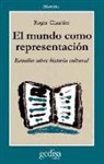 Roger Chartier - El mundo como representación : Historia cultural. Entre la práctica y la representación
