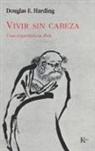 Douglas E. Harding - Vivir sin cabeza : una experiencia zen