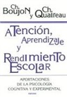 Christophe Boujon, Christophe Quaireau - Atención, aprendizaje y rendimiento escolar : aportaciones de la psicología cognitiva y experimental
