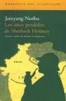Jamyang Norbu - Los años perdidos de Sherlock Holmes