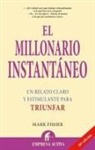 Mark Fisher - El millonario instantáneo : un relato claro y estimulante para triunfar