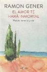 Ramón Gener - El amor te hará inmortal : música, memoria y vida