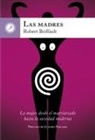 Las madres : la mujer desde el matriarcado hasta la sociedad moderna