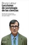 Xavier Febrés, Bruno Latour - Lecciones de sociología de las ciencias : introducción al pensamiento de uno de los grandes sociólogos de nuestro tiempo