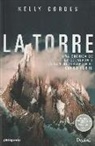 Kelly Cordes - La torre : una crónica de la escalada y controversia en el Cerro Torre