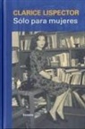 Clarice Lispector - Sólo para mujeres : consejos, recetas y secretos