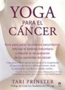 Tari Prinster - Yoga para el cáncer : guía para paliar los efectos secundarios, aumentar el sistema inmunitario y mejorar la recuperación de los pacientes de cáncer