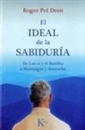 Roger-Pol Droit, Antonio Francisco Rodríguez Esteban - El ideal de la sabiduría : de Lao-zi y el Buddha a Montaigne y Nietzsche