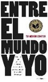 Ta-Nehisi Coates - Entre el mundo y yo : quiero que seas un ciudadano consciente de que este mundo es terrible y hermoso