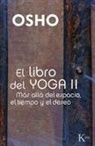 Osho - El libro del yoga II : más allá del espacio, el tiempo y el deseo