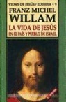 Franz Michel William - La vida de Jesús en el país y pueblo de Israel