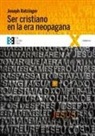Papa Benedicto Xvi - Papa - Xvi, Joseph Ratzinger - Ser cristiano en la era neopagana