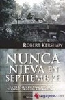 Robert Kershaw, Rocío Lorente García - Nunca nieva en septiembre : la visión alemana de Market-Garden y la batalla de Arnhem, septiembre de 1944