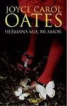 Joyce Carol Oates - Hermana mía, mi amor