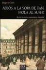 Gregor . . . [et al. Clark, Gregory T. Clark, Maria Josep Cuenca Ordinyana - Adiós a la sopa de pan, hola al sushi : breve historia económica mundial