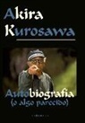Akira Kurosawa - Akira Kurosawa : autobiografía (o algo parecido)