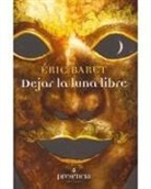 Éric Baret - Dejar la luna lbre : abandonar toda pretensión de saber