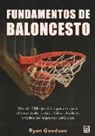Ryan Goodson - Fundamentos del baloncesto : más de 100 ejercicios para mejorar el manejo del balón, el tiro, el rebote y todos los aspectos del juego