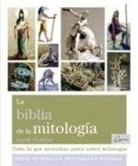 Sarah Bartlett - La biblia de la mitología : todo lo que necesitas saber sobre mitología