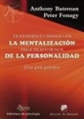 Anthony Bateman, Peter Fonagy - Tratamiento basado en la mentalización para trastornos de la personalidad : una guía práctica