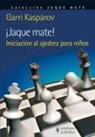 Garri Kimovich Kasparov - ¡Jaque mate!, iniciación al ajedrez para niños