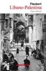 Gustave Flaubert - Líbano-Palestina : viaje a Oriente