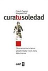 Erika J. Chopich, Margaret Paul - Cura tu soledad : cómo encontrar el amor y la plenitud a través de tu niño interior