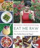 Carlota Esteve de Miguel - Eat me raw : programa crudivegano 21 días : contiene más de 100 recetas crudiveganas detox