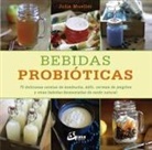 Julia Mueller - Bebidas probióticas : 75 deliciosas recetas de kombucha, kéfir, cerveza de jengibre y otras bebidas fermentadas de modo natural