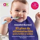 Annabel Karmel - El plan de alimentación para bebés y niños : 200 recetas rápidas, nutritivas y apetitosas