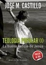José M. Castillo - Teología popular I : la buena noticia de Jesús