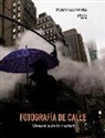 Rodrigo Rivas Llave - Fotografía de calle : memoria de la ciudad