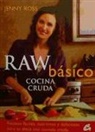 Jenny Ross - Raw básico : cocina cruda : recetas fáciles, nutritivas y deliciosas para tu dieta con comida cruda