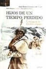 José María Bermúdez de Castro, María Martinón-Torres - Hijos de un tiempo perdido : la búsqueda de nuestros orígenes